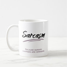 Sarcasm. För mordanklagelserna är dyra. Kaffemugg