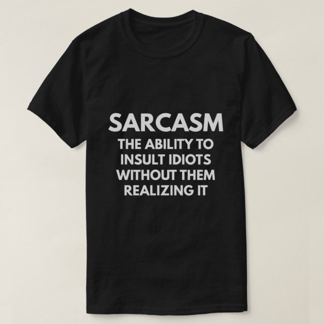 Sarcasm har möjlighet att isolera dioter utan dem. t shirt (Design framsida)