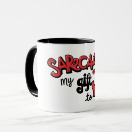 Sarcasm Is My Gift to You Card Tasse Mugg