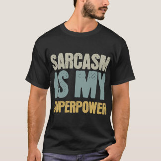 Sarcasm Is My Superpower gift girl T Shirt
