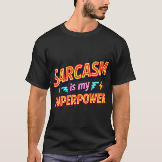 Sarcasm Is My Superpower Quote gift friend T Shirt