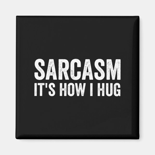 Sarcasm Its How I Hug Funny Sarcastic  Magnet (Framsidan)