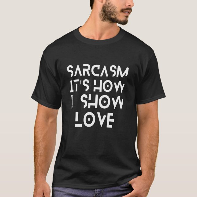 Sarcasm Itu2019s Hur jag visar Kärlek Sarkastic T Shirt (Framsida)