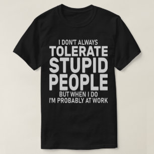 Sarcasm, jag tolererar inte alltid styva människor t shirt