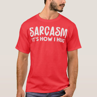 Sarcasm låter som jag kramar t shirt