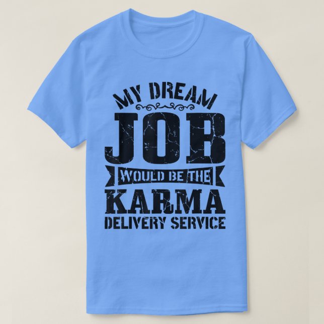 Sarcasm My Dream Job skulle vara Karma-leveransen T Shirt (Design framsida)