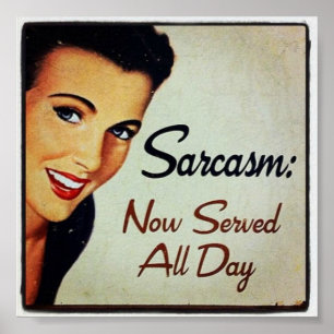 Sarcasm; nu betjänad hela dagen poster