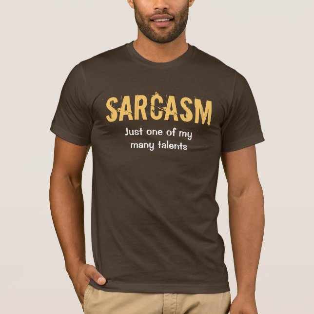 "Sarcasm - precis en utslagsplats av för min många Tee Shirt (Framsida)