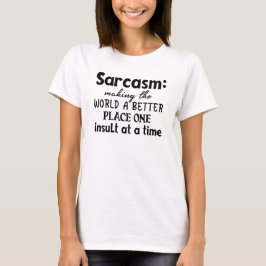 Sarcasm Skapar världen bättre Ställe T Shirt