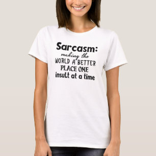 Sarcasm Skapar världen bättre Ställe T Shirt