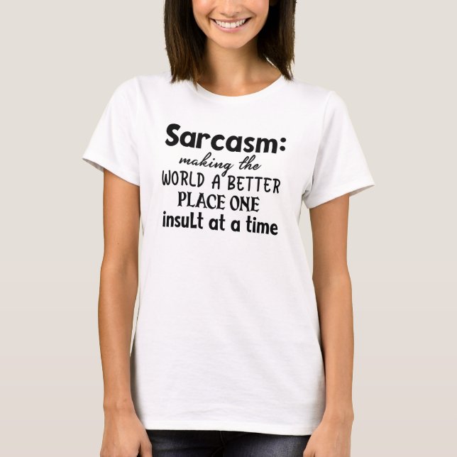Sarcasm Skapar världen bättre Ställe T Shirt (Framsida)