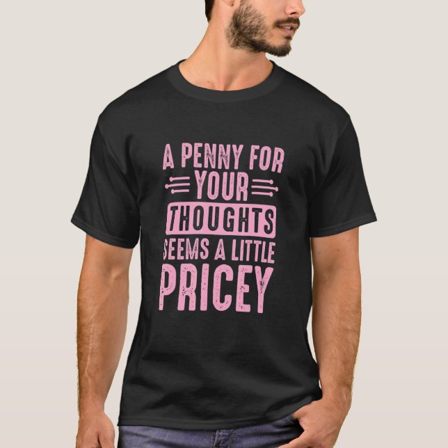 Sarcastic A Penny for Your Thoughts Seems a Little T Shirt (Framsida)