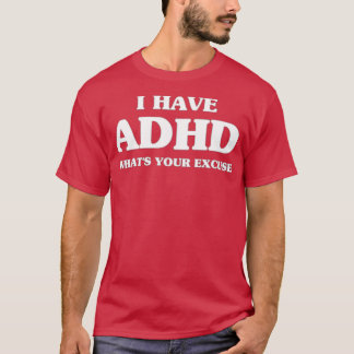 Sarcastic ADHD I har ADHD Whatx27s - din ursäkt T Shirt