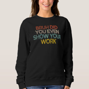 Sarcastic Bruh visade till och med ditt arbete T Shirt