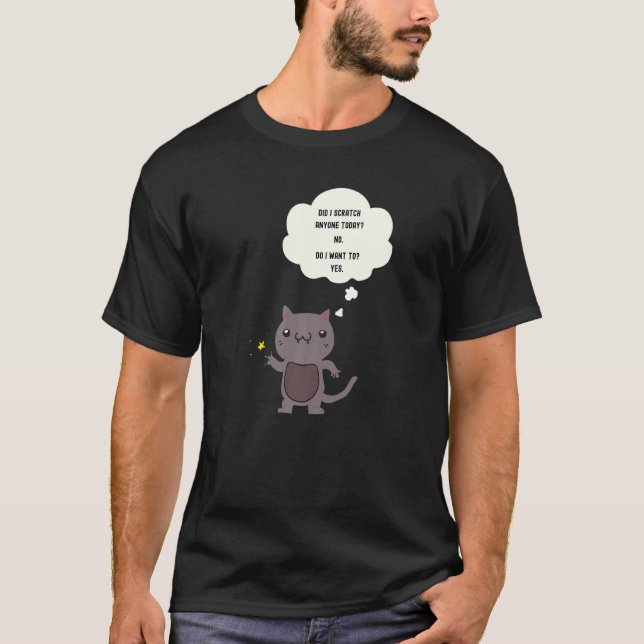 Sarcastic  Cat Have I Scratched Anyone Today T Shirt (Framsida)