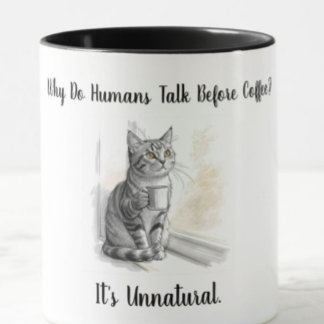Sarcastic Cat: Why Do Humans Talk Before Coffee Mugg