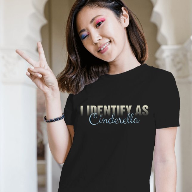 Sarcastic Cinderella T Shirt (Fun “I Identify as Cinderella” tee – perfect for princess vibes, dreamers, and fairy tale fans)