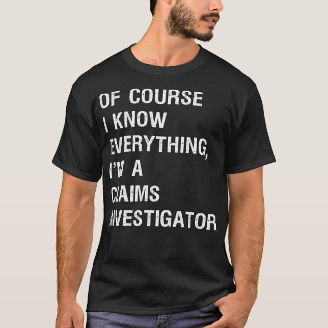 Sarcastic Claims Investigator Funny Say _2 T Shirt (Framsida)