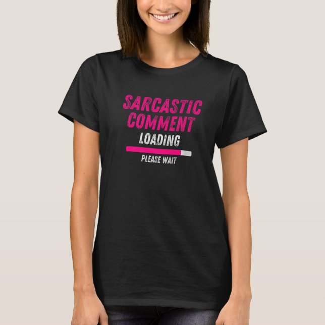 Sarcastic Commading Loading Vänta Sarcasm Hum T Shirt (Framsida)