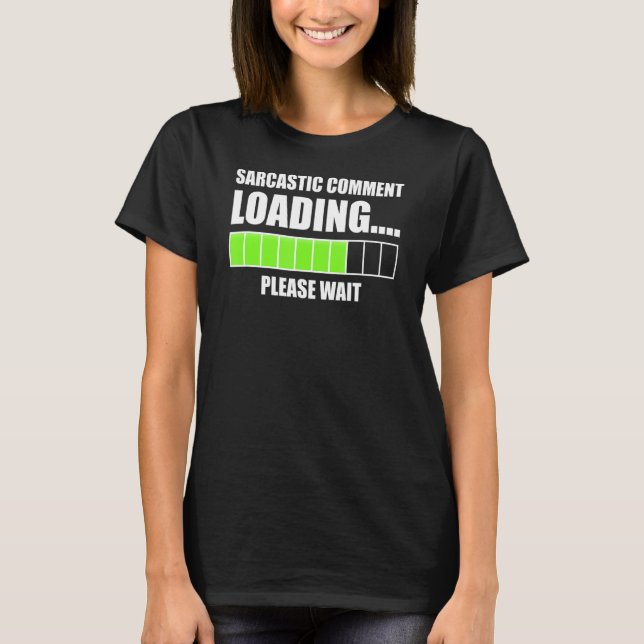 Sarcastic Commading Loading Wait Funny Sarcas T Shirt (Framsida)