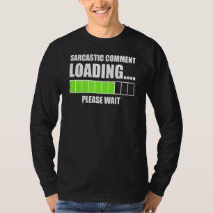 Sarcastic Commading Loading Wait Funny Sarcas T Shirt