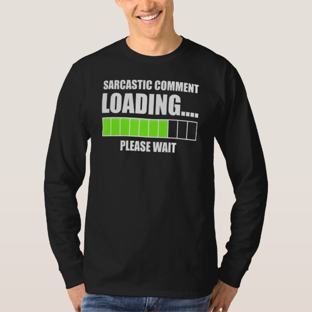 Sarcastic Commading Loading Wait Funny Sarcas T Shirt (Framsida)