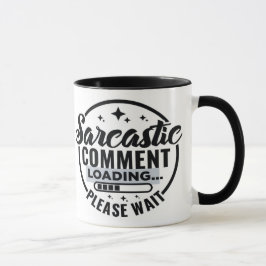 Sarcastic Comment Loading Mug Mugg