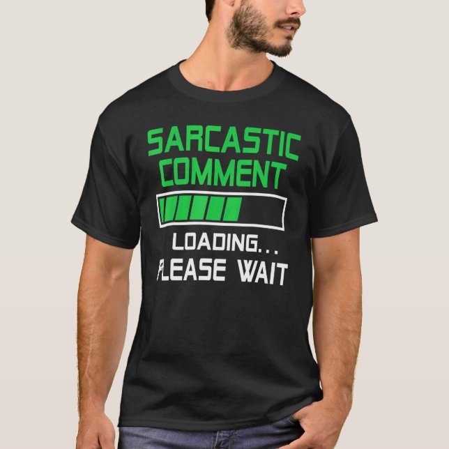 Sarcastic Comment Loading Please Wait T Shirt (Framsida)