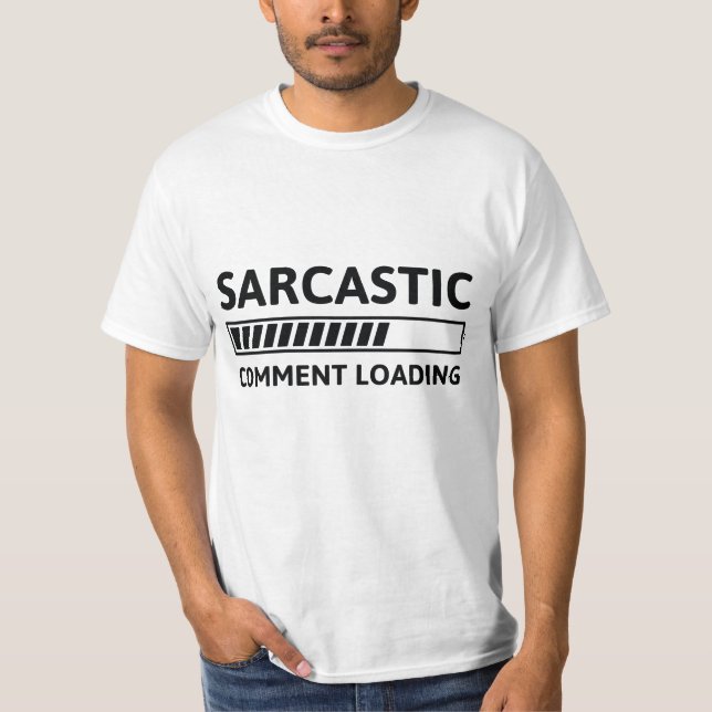 Sarcastic Comment Loading T Shirt (Framsida)