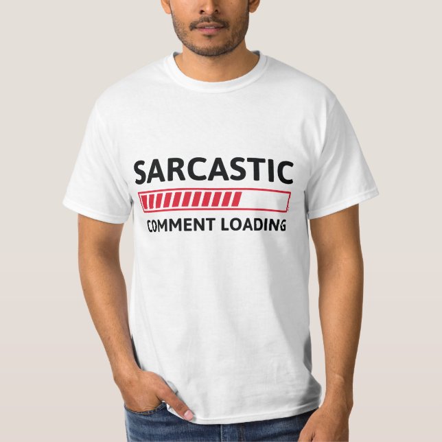Sarcastic Comment Loading T Shirt (Framsida)