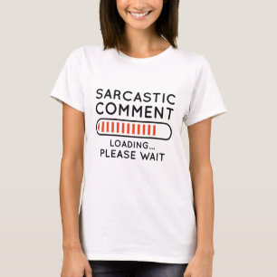 Sarcastic Comment Loading T Shirt