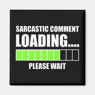 Sarcastic Comment Loading...Vänta Magnet