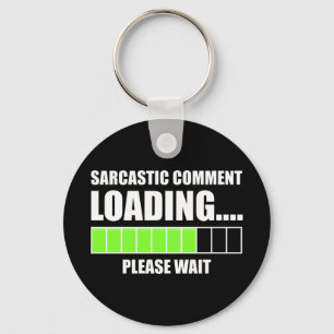 Sarcastic Comment Loading...Vänta Nyckelring