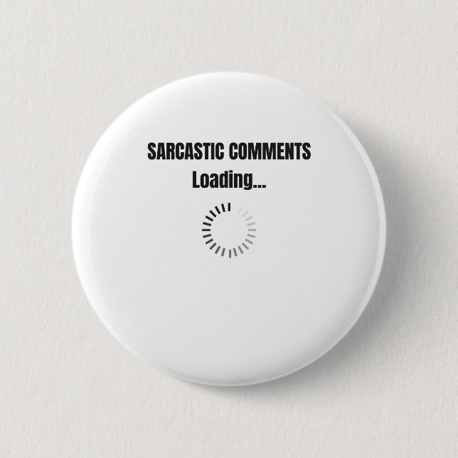 Sarcastic Comments Loading Sarcasm Humor Knapp (Framsida)