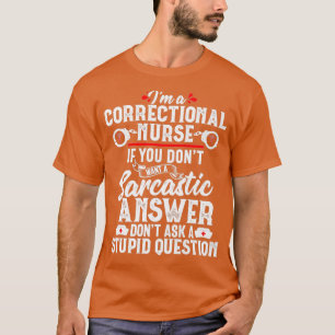 Sarcastic Correctional Nurse Gift RN Prison Nursin T Shirt