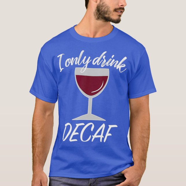 Sarcastic Decaf Drinker Vin Älskare Gift T Shirt (Framsida)