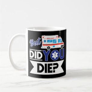 Sarcastic EMT EMS Sjukvårdare Akut DÖde du? Kaffemugg