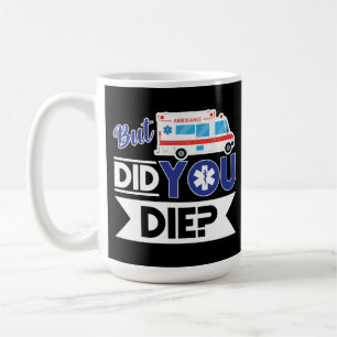 Sarcastic EMT EMS Sjukvårdare Akut DÖde du? Kaffemugg