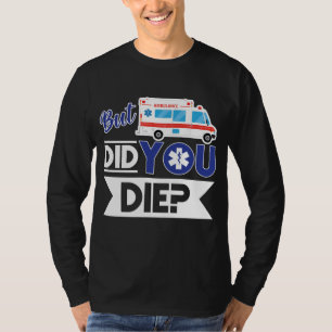 Sarcastic EMT EMS Sjukvårdare Akut DÖde du? T Shirt