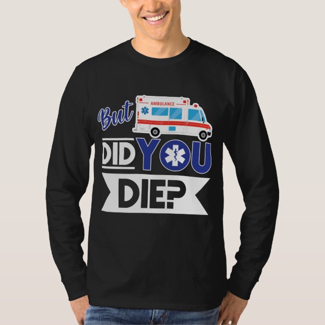 Sarcastic EMT EMS Sjukvårdare Akut DÖde du? T Shirt (Framsida)