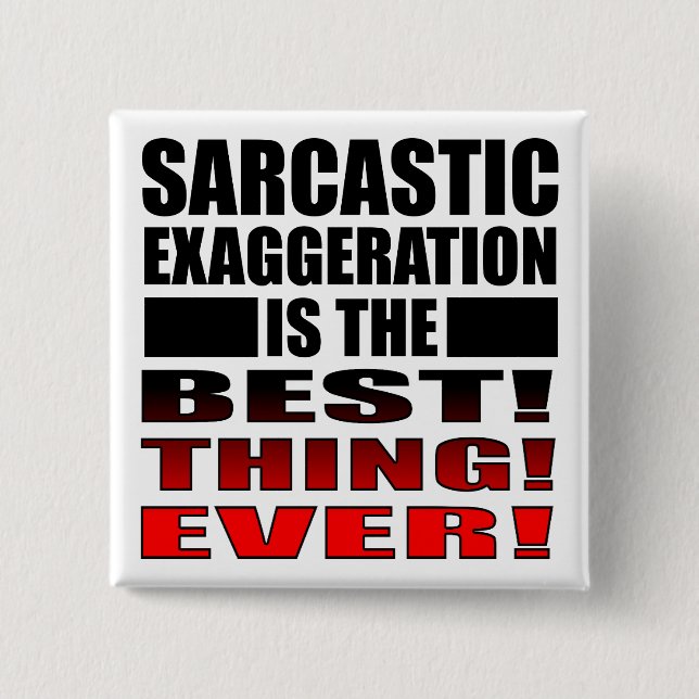 Sarcastic Exaggeration Funny Button Badge Pin Knapp (Framsida)