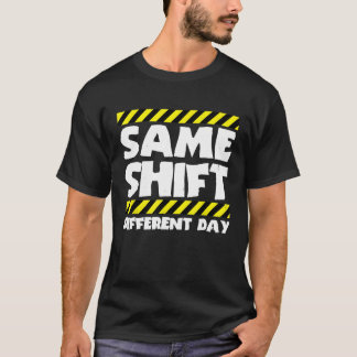 Sarcastic Factory Worker Samma skift-dag, olika T Shirt