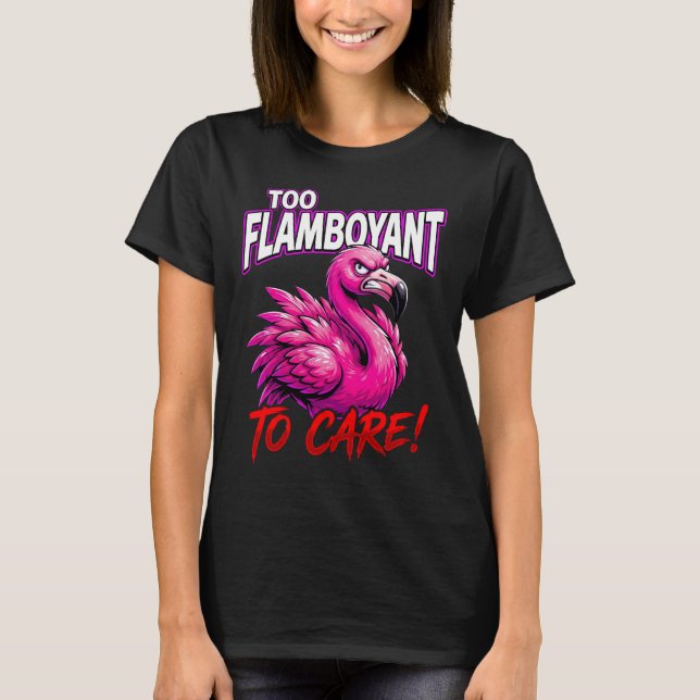 Sarcastic Flamingo Too Flamboyant To Care T Shirt (Framsida)