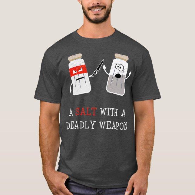 Sarcastic för manar A Salt med ett dödligt vapen T Shirt (Framsida)