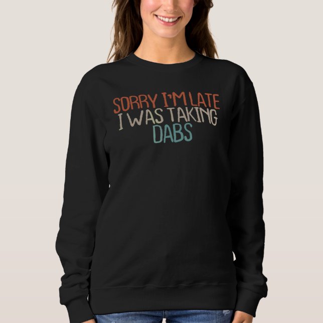 Sarcastic Förlåt att jag tog Dabs för sent T Shirt (Framsida)