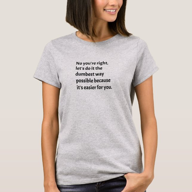 Sarcastic Funny Dumb Humor T Shirt (Framsida)