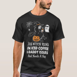 Sarcastic Halloween Witch Iced Coffee Daddy Issues T Shirt