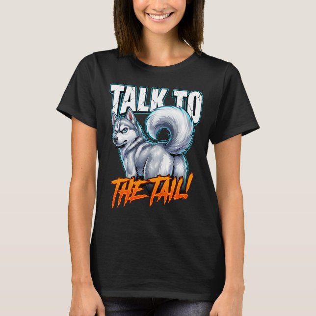 Sarcastic Husky Talk to the Tail Funny Meme T Shirt (Framsida)