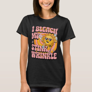 Sarcastic I Bleach My Stink Wrinkle Funny Gag Adul T Shirt