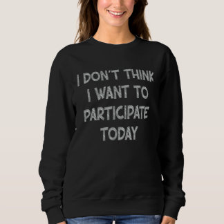 Sarcastic I Don't Think I Want to Participate Toda T Shirt